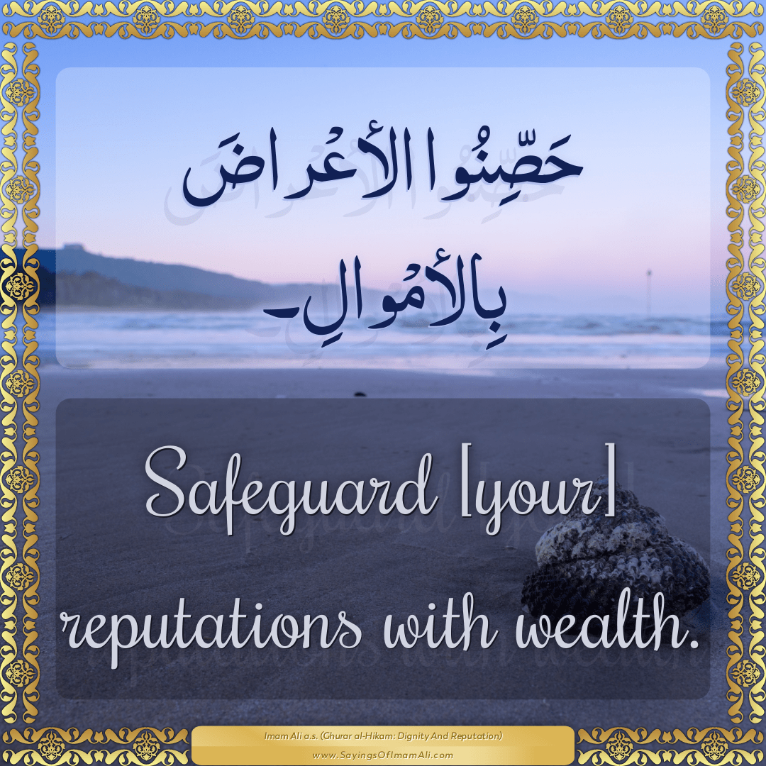 Safeguard [your] reputations with wealth.